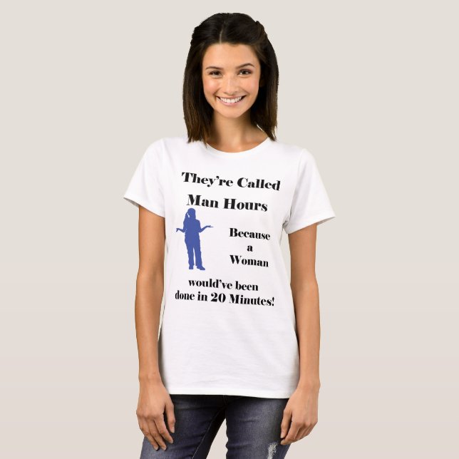 T-shirt Suas horas-homem chamadas porque uma mulher… (Frente Completa)