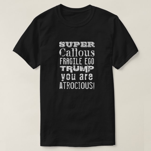 T-shirt Super Callous Fragile Ego, Trump Você É Atrocioso (Frente do Design)