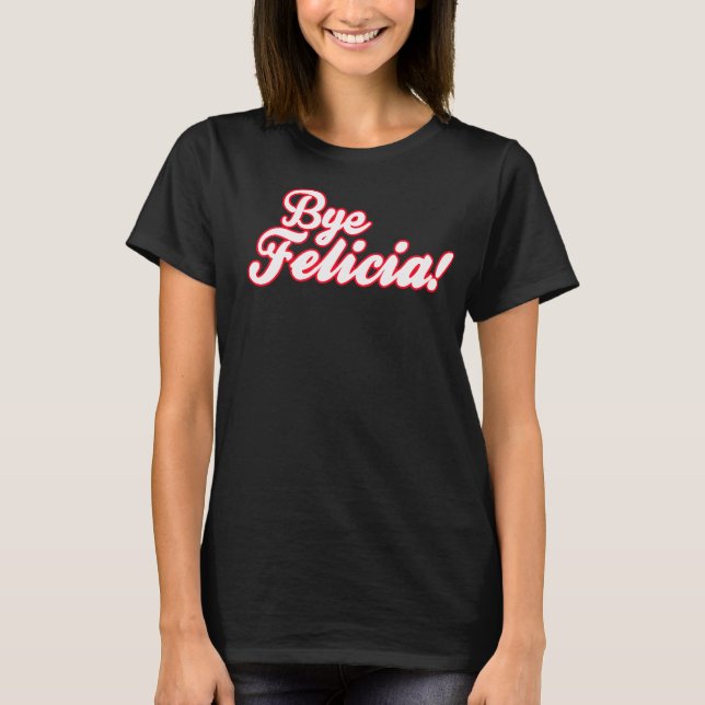 T-shirt Tchau Felicia! (Frente)