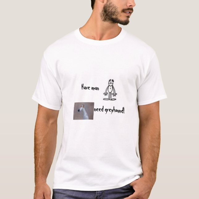 T-shirt Tenha o homem, galgo da necessidade! (Frente)