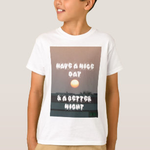 T-shirt Tenha um belo dia e uma noite melhor