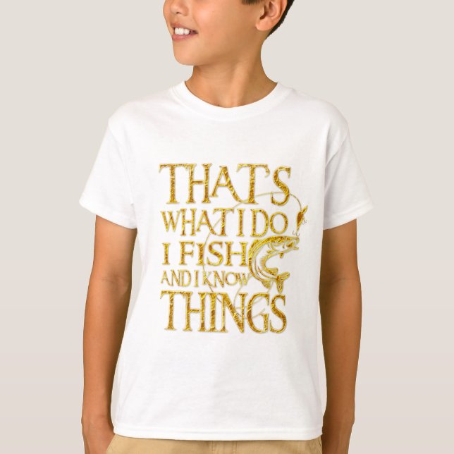 T-shirt That's What I Do I Fish And I Know Things Tshirt (Frente)
