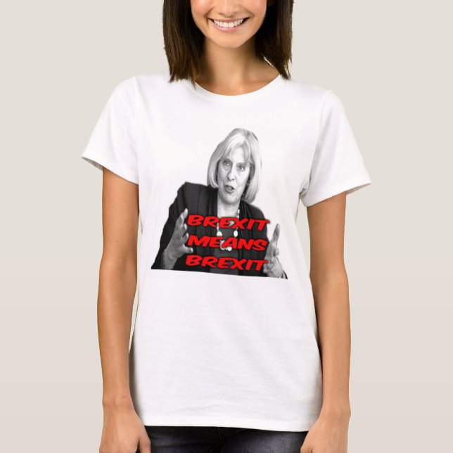 T-Shirt Theresa Pode Brexit Significa Brexit (Frente)