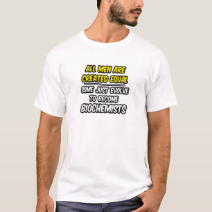 T-shirt Todos Os Homens São Criados Iguais...Bioquímicos