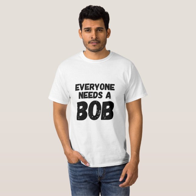 T-shirt Todos precisa um Bob (Frente Completa)