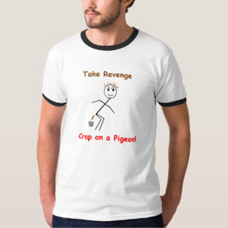 T-shirt Tome o excremento da vingança em um pombo!