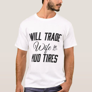 T-shirt Trocará a esposa para pneus da lama