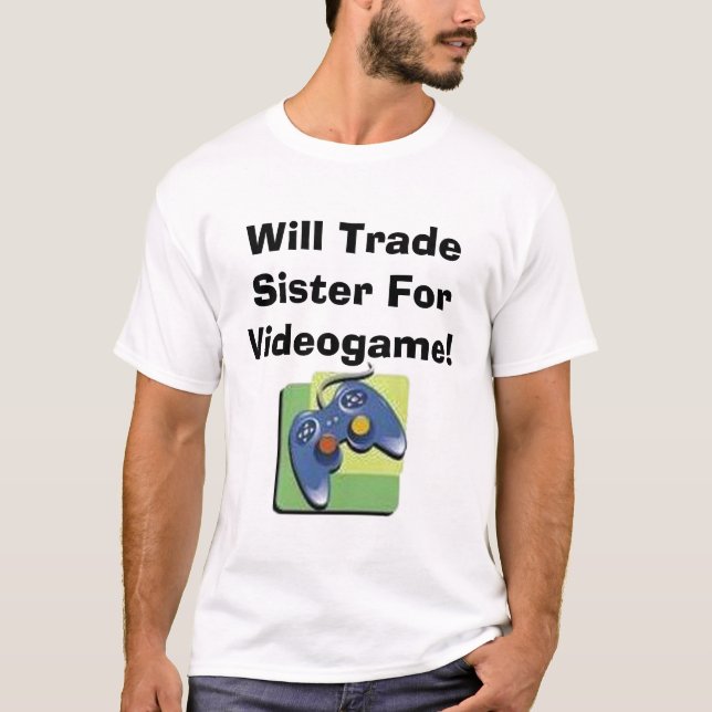 T-shirt Trocará a irmã para o videogame! (Frente)