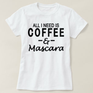 T-shirt Tudo que eu preciso é café & rímel