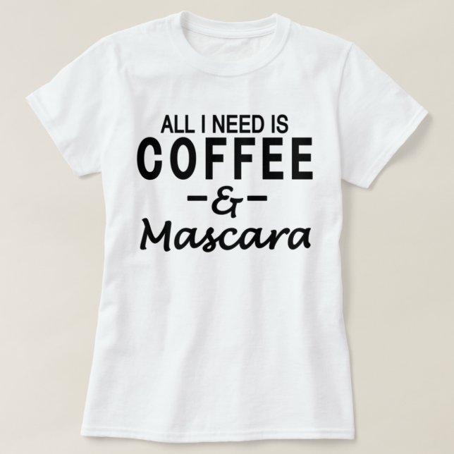 T-shirt Tudo que eu preciso é café & rímel (Frente do Design)