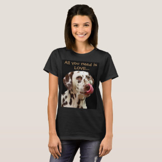 T-shirt Tudo que você precisa é amor… e um dalmatian