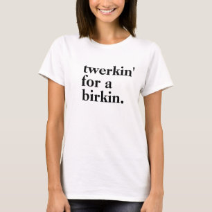 T-shirt "Twerkin para T da forma de um Birkin"