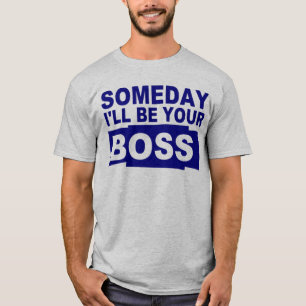 T-shirt Um dia eu serei seu chefe