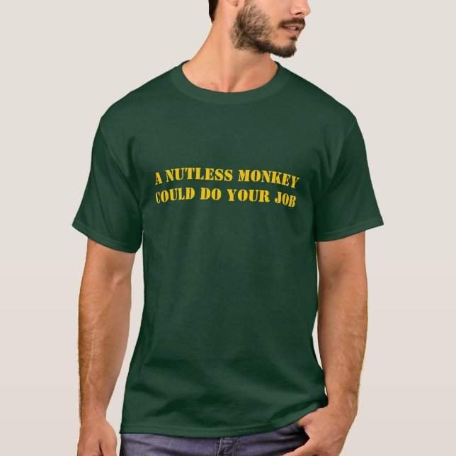 T-shirt Um macaco de Nutless podia fazer seu trabalho (Frente)