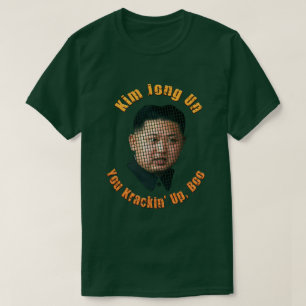 T-shirt Un de Krazy Kim Jong - você Krackin acima, vaia
