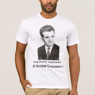 T-shirt Vivem por muito tempo o comunismo e o Nicolae