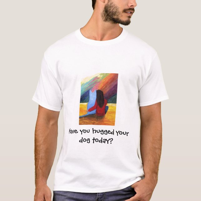 T-shirt Você abraçou seu cão hoje? (Frente)