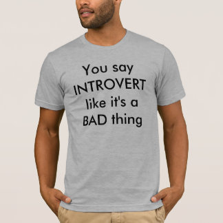 T-shirt Você diz que INTROVERTIDA como ela é uma coisa MÁ