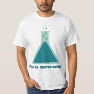 T-shirt Você está exagerando na ciência da química