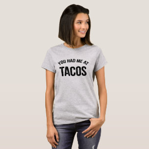 T-shirt Você Me Teve Na Tacos Engraçado Quote