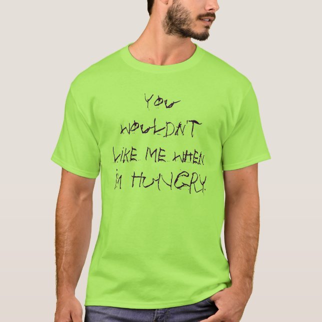 T-shirt Você não gostaria de me quando eu estou COM FOME (Frente)
