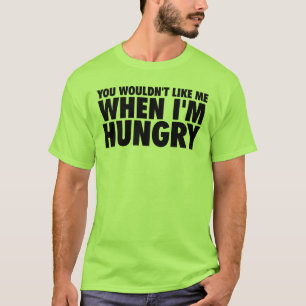 T-shirt Você não gostaria de mim quando estou com fome
