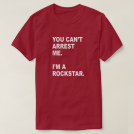 T-SHIRT VOCÊ NÃO PODE ME PRENDER, EU SOU UM ROCKSTAR!