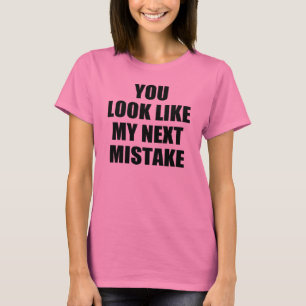 T-shirt Você olha como meu erro seguinte