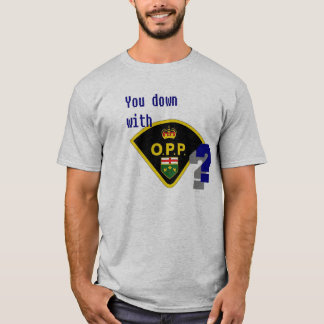 T-shirt Você para baixo com O.P.P?