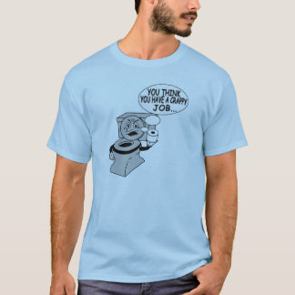 T-shirt Você pensa que você tem um trabalho de ínfima