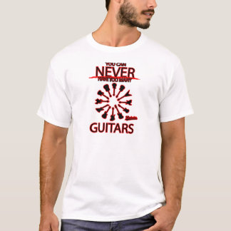 T-shirt Você pode nunca ter guitarra demais