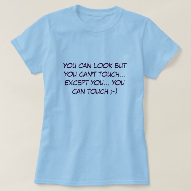 T-shirt Você pode olhar mas você não pode tocar… (Frente do Design)