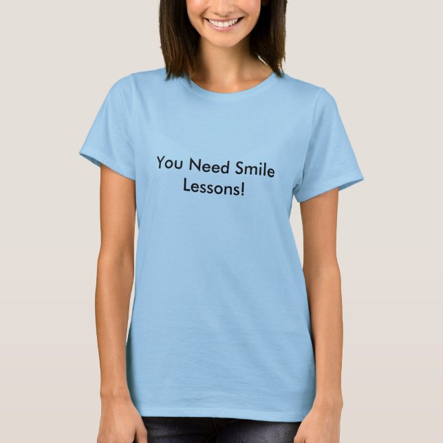 T-shirt Você precisa lições do sorriso! (Frente)