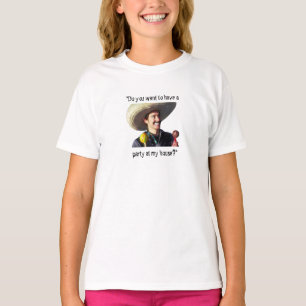 T-shirt "Você quer ter um partido em minha casa? "