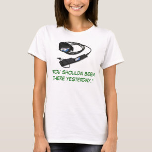 T-shirt "Você shoulda estado lá ontem. "
