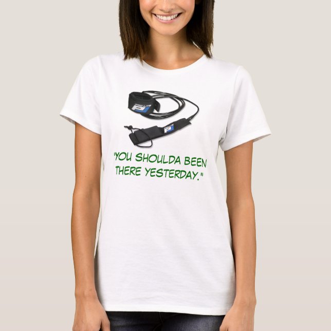 T-shirt "Você shoulda estado lá ontem. " (Frente)