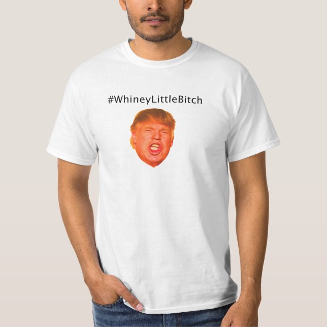 T-shirt #WhineyLittleBitch (Frente)