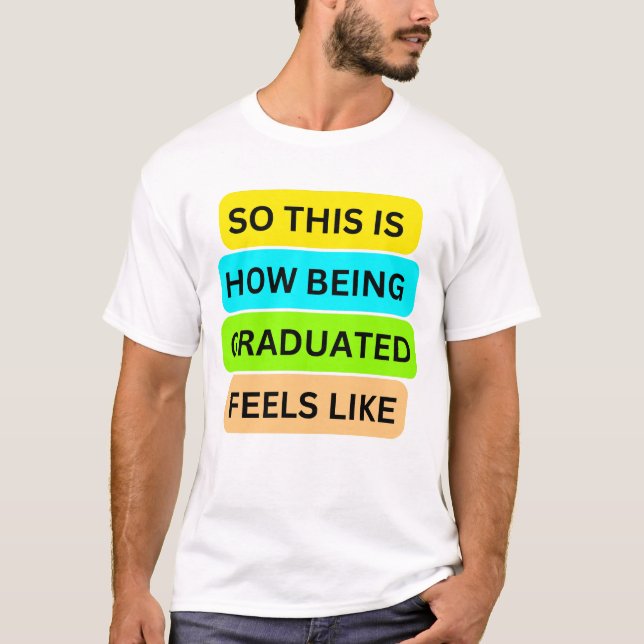 T-Shirt White SO_IS_HOW_BEING_GRADUATED_FEEL (Frente)