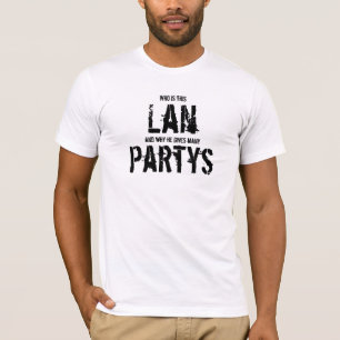 T-shirt Who is this Lan, and why he gives many festas