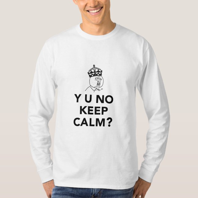 T-shirt Y U nenhuma cara - Y U nenhum mantem a calma (Frente)