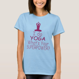 T-shirt Yoga feminino: Eu faço yoga que é a sua superpotên