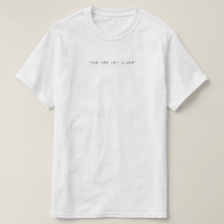 T-shirt You Are Not Alone