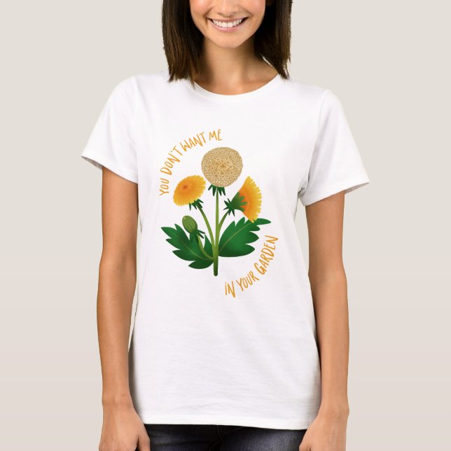 T-shirt You Don't Want Me in Your Garden (Frente)