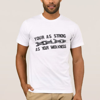 T-shirt Your as strong as your weakness