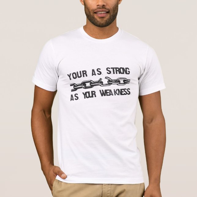 T-shirt Your as strong as your weakness (Frente)