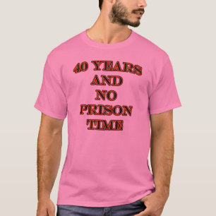 T-shirts 40 e nenhuma hora de prisão