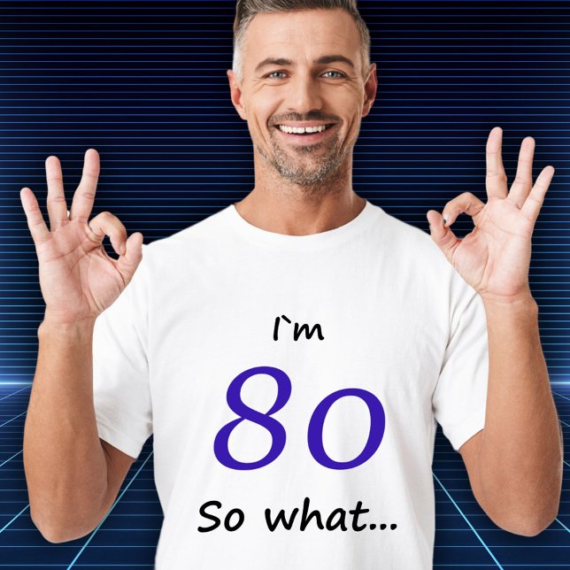 T-shirts 80 Aniversário Engraçado, tenho 80 anos e daí? (Criador carregado)