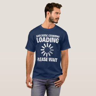 T-SHIRTS A CARGA SARCÁSTICA DO COMENTÁRIO, ESPERA POR FAV