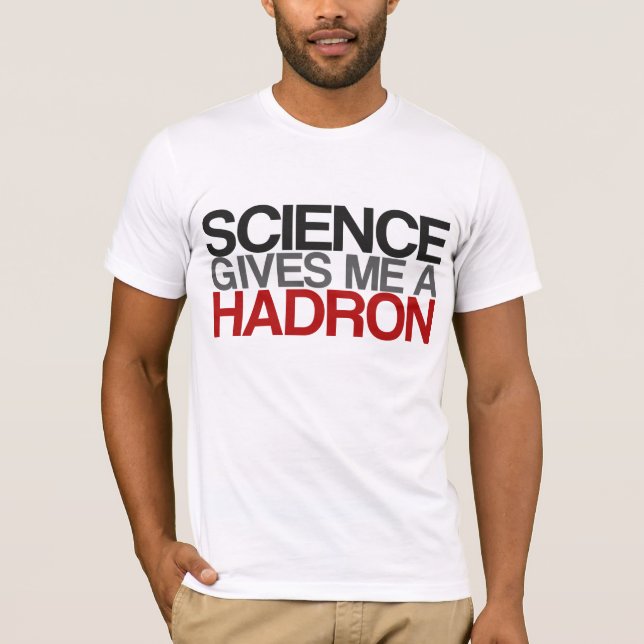 T-shirts A ciência dá-me um Hadron (Frente)