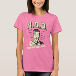 T-shirts A.D.D.: Atenção Defi... Huh?